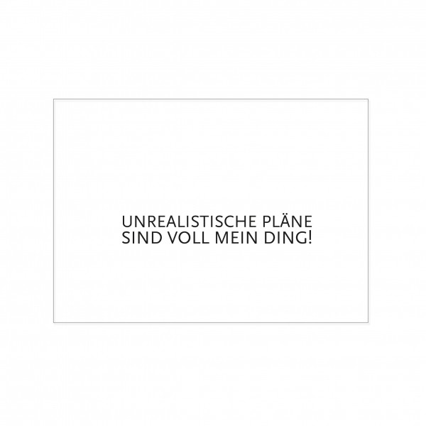 Karte „Unrealistische Pläne sind voll mein Ding“